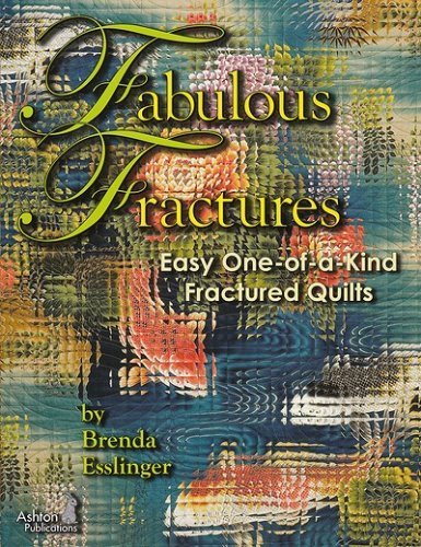 Fabulous Fractures: Easy One-of-a-Kind Fractured Quilts