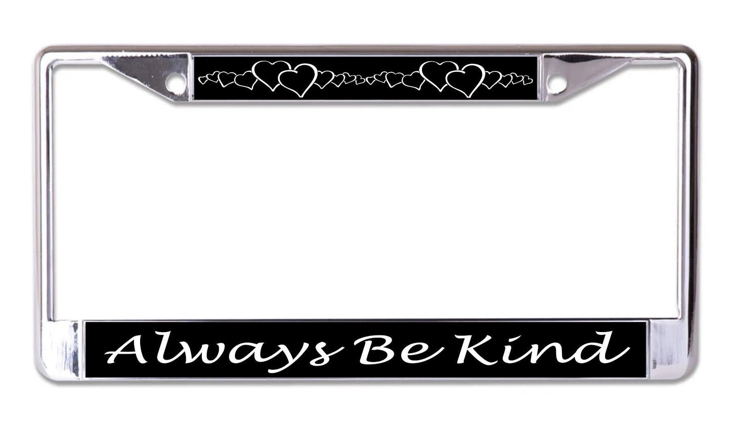 Always Be Kind with Hearts Chrome License Plate Frame