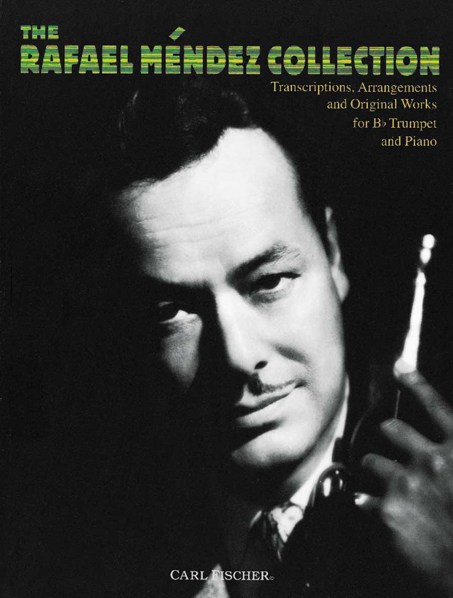 The Rafael Mendez Collection: Transcriptions, Arrangements and Original Works for Bb Trumpet and Piano