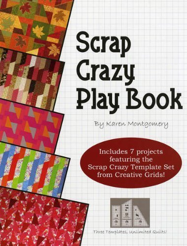 Scrap Crazy Play Book: 7 Projects Using the Original 8" Scrap Crazy Template Set from Creative Grids