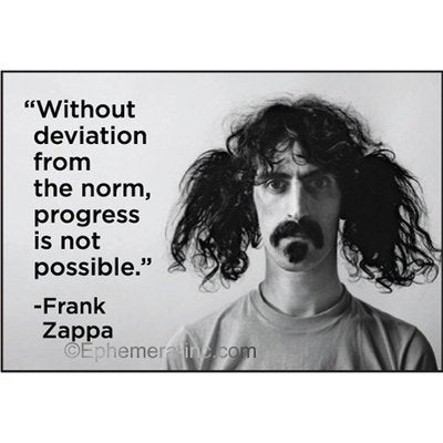 Ephemera, Inc Without Deviation from The norm, Progress is not Possible. -Frank Zappa - Rectangle Magnet