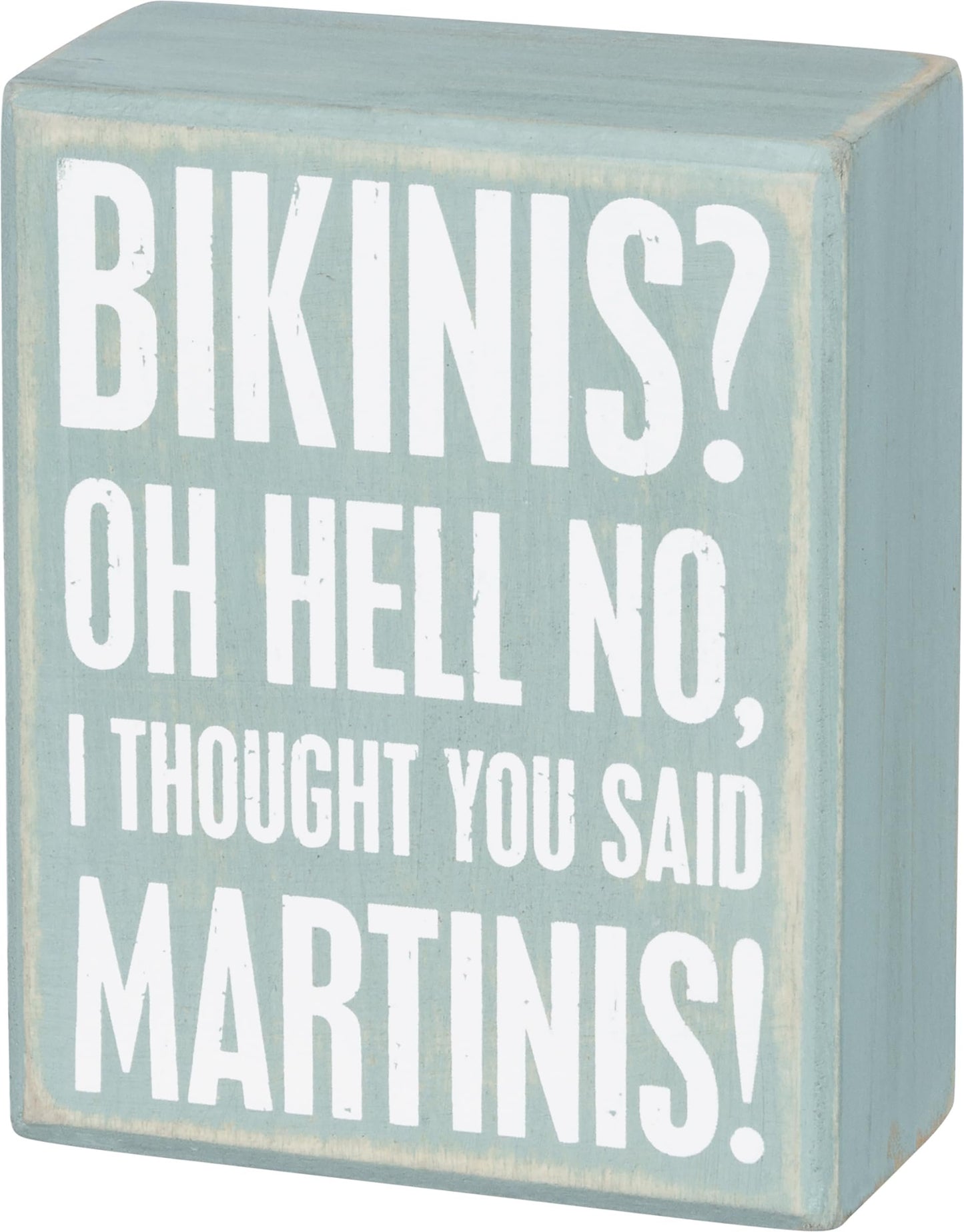Primitives by Kathy Home Decor Sign - Bikinis? Oh Hell No. I Thought You Said Martinis!