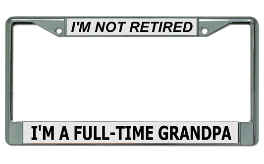 Not Retired Full Time Grandpa Chrome License Plate Frame