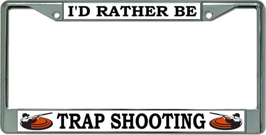 I'd Rather Be Trap Shooting Chrome License Plate Frame