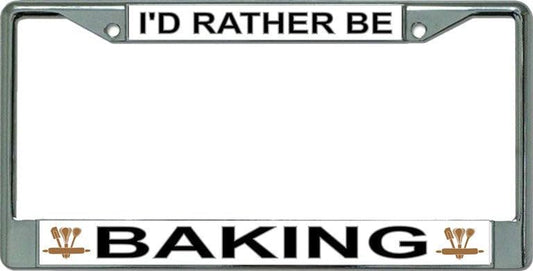 I'd Rather Be Baking Chrome License Plate Frame