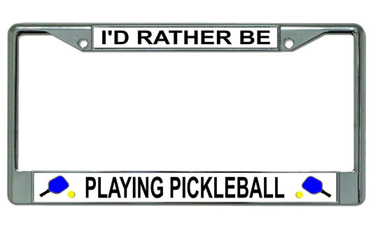I'd Rather Be Playing Pickleball Chrome License Plate Frame