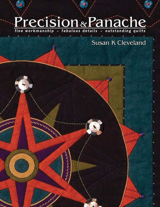 Precision and Panache: Fine Workmanship, Fabulous Details, Outstanding Quilts