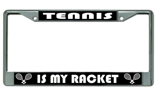 Tennis is My Racket Chrome License Plate Frame