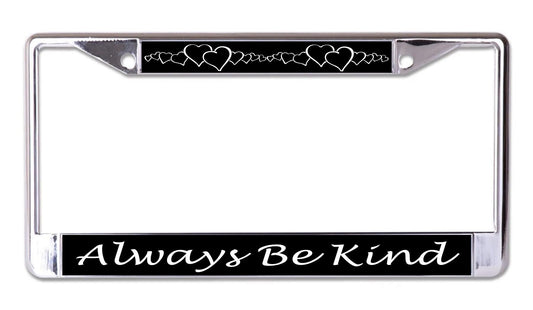 Always Be Kind with Hearts Chrome License Plate Frame
