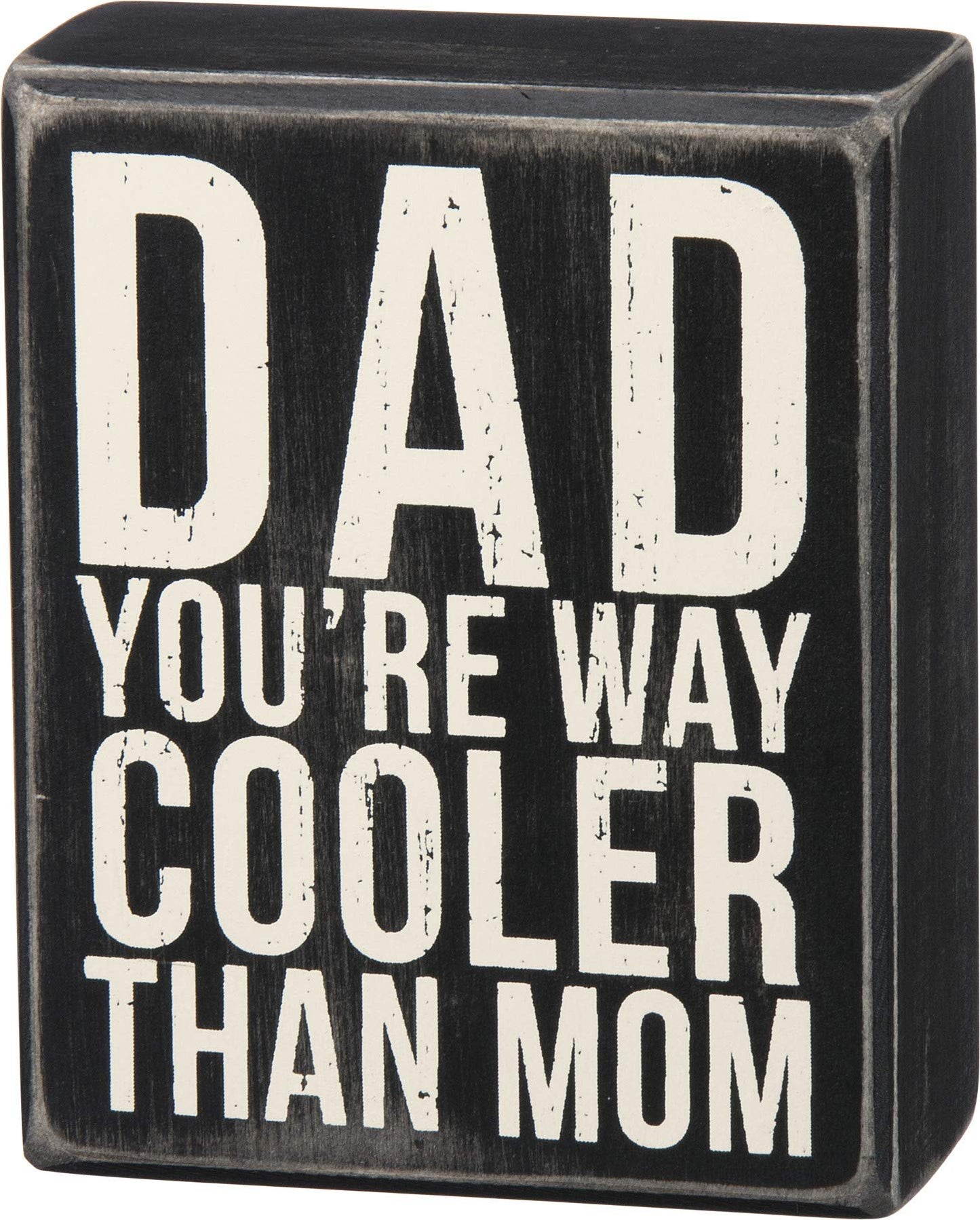 Primitives by Kathy Dad You're Way Cooler Than Mom Box Sign