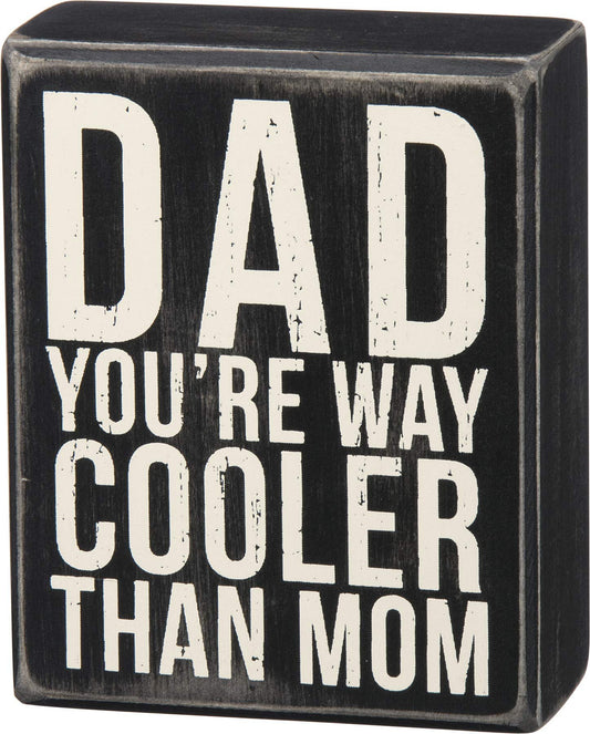 Primitives by Kathy Dad You're Way Cooler Than Mom Box Sign