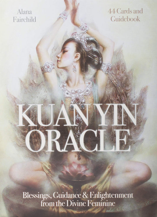 Kuan Yin Oracle: Blessings, Guidance & Enlightment from the Divine Feminine