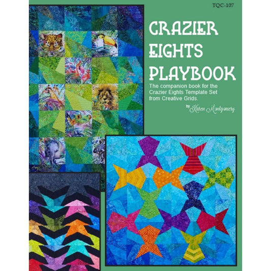 Crazier Eights Playbook: Companion Book for Creative Grids Crazier Eights Quilting Template Set by Karen Montgomery