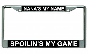 Nana's My Name Spoilin's My Game Chrome License Plate Frame