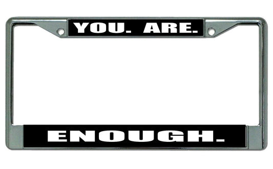 You. are. Enough. Chrome License Plate Frame