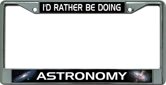 I'd Rather Be Doing Astronomy Chrome License Plate Frame