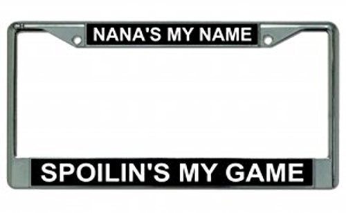 Nana's My Name Spoilin's My Game Chrome License Plate Frame