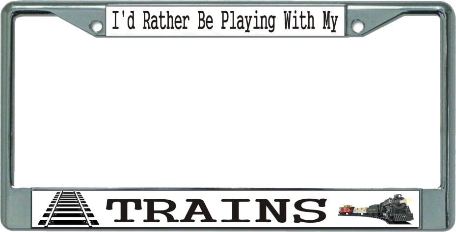 I'd Rather Be Playing with My Trains Chrome License Plate Frame