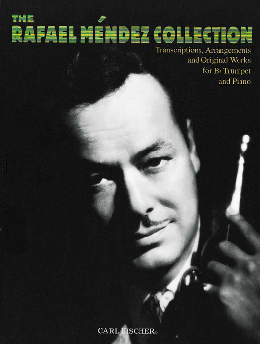 The Rafael Mendez Collection: Transcriptions, Arrangements and Original Works for Bb Trumpet and Piano