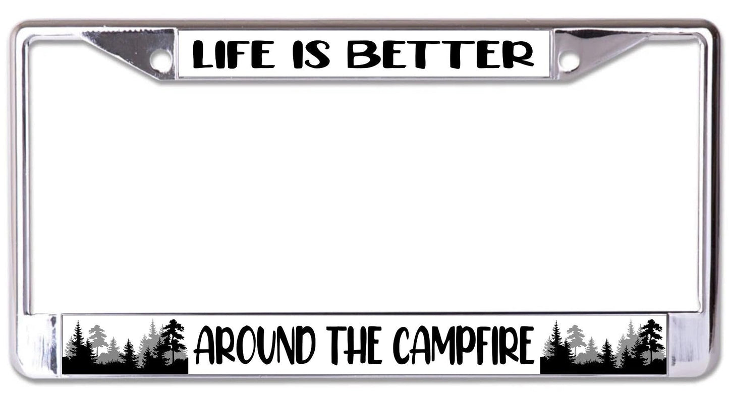 Life is Better Around The Campfire Chrome License Plate Frame