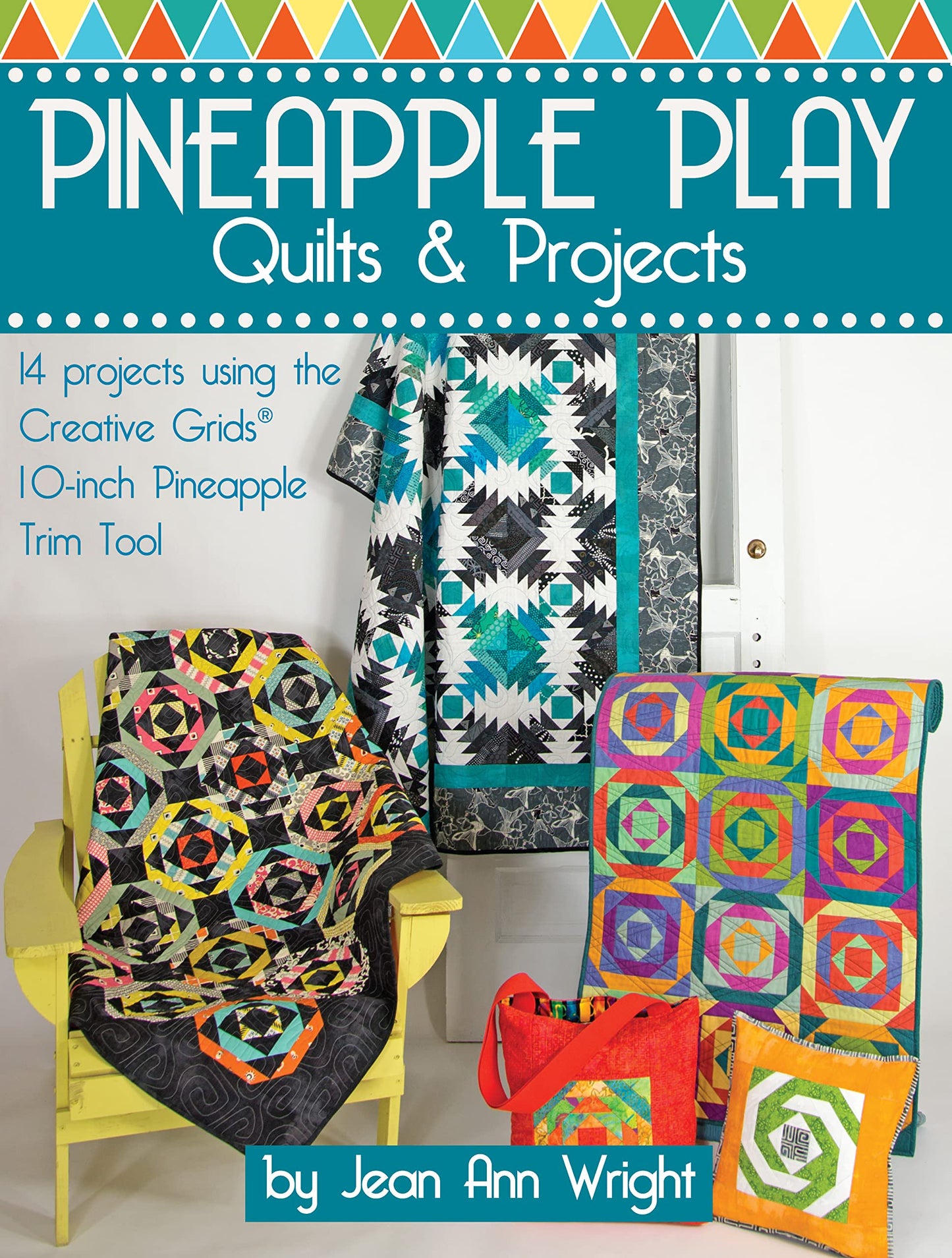 Pineapple Play Quilts & Projects: 14 Projects Using the Creative Grids(R) 10-Inch Pineapple Trim Tool (Landauer) Create Perfect 6-, 8-, or 10-Inch Finished Blocks with No Math and No Measuring
