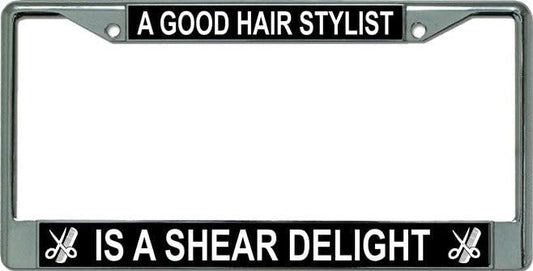 A Good Hair Stylist is Chrome License Plate Frame